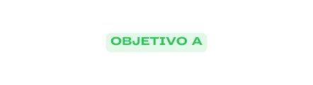 OBJETIVO A